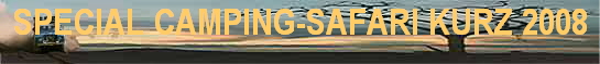 SPECIAL CAMPING-SAFARI KURZ 2008